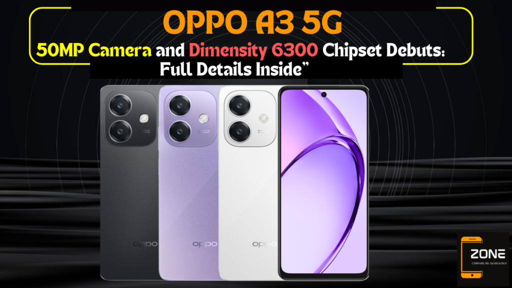 OPPO A3 with 50MP Camera and Dimensity 6300 Chipset Debuts: Full Details Inside”