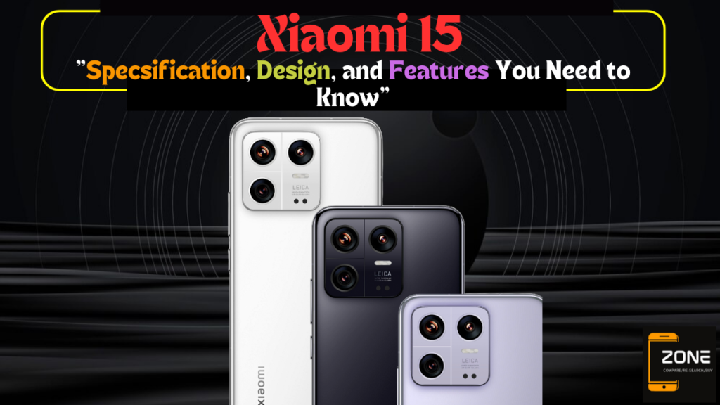 “Xiaomi 15: Rumored Specs, Design, and Features You Need to Know”