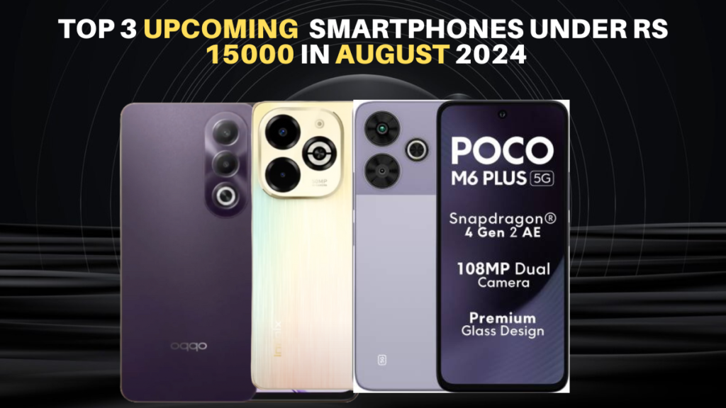 Top 3 Upcoming  Smartphones Under Rs 15000 In August 2024