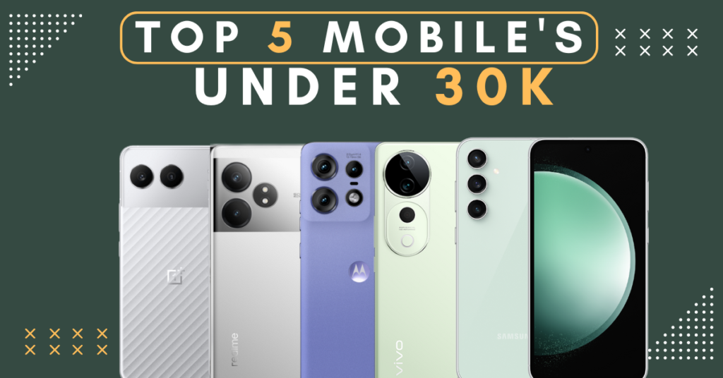 Top 5 Best mobile under 30k